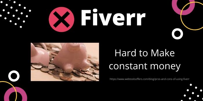 Cons of Using Fiverr- Hard to Make constant money
