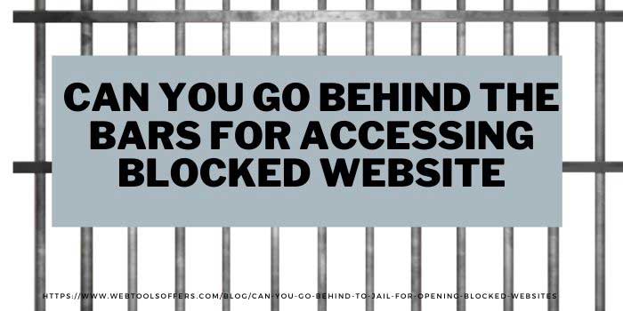 can you go behind the bars for accessing blocked or banned website
