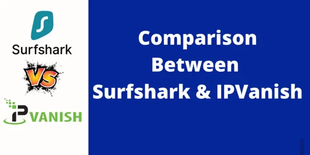 Comparison
Between
Surfshark & IPVanish