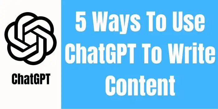 5 Ways To Use ChatGPT To Write Content