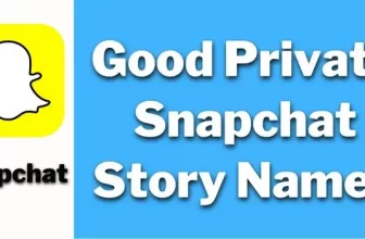 Good Private Snapchat Story Names