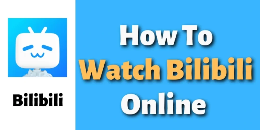 How to watch Bilibili Online