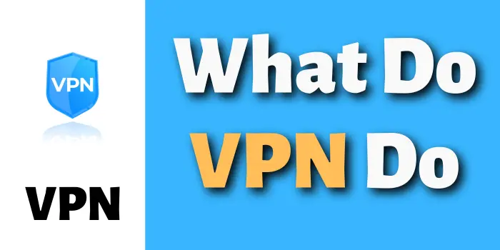 What Do VPN Do