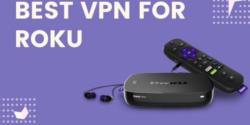 Best VPN for Roku | VPN Compatible with Roku Device 2025