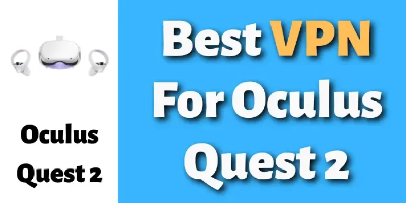 Best VPN For Oculus Quest 2 [Install VPN On Oculus Quest 2]