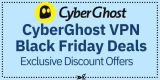 CyberGhost VPN Black Friday Deals 2023: 84% Discount Sale