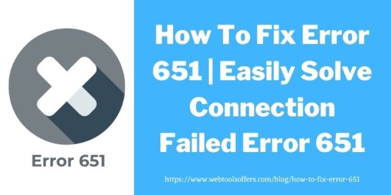 How To Fix Error 651 | Easily Solve Connection Failed Error 651