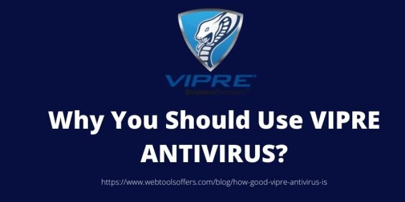 How Good is Vipre Antivirus 2023 and Why You Should Use It?