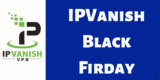IPVanish Black Friday 2025 Sale – 71% Discount Deals