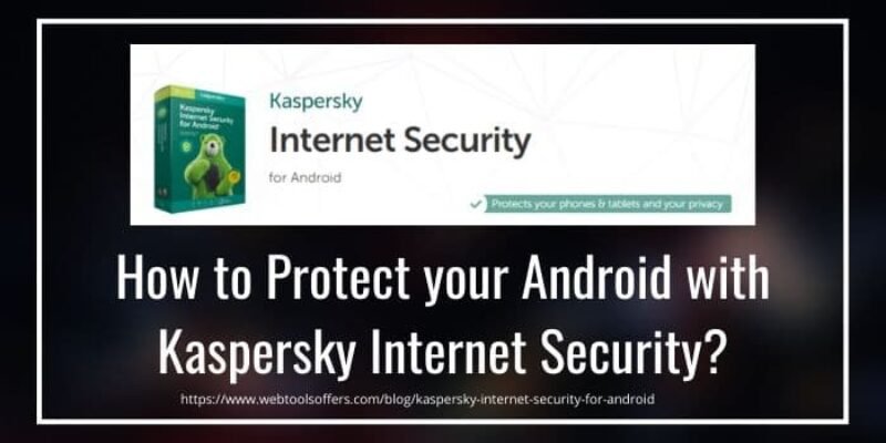 How to Protect your Android Device with Kaspersky Internet Security 2025?
