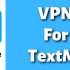5 Best Free VPN For TextNow [VPN For Unblocking TextNow]