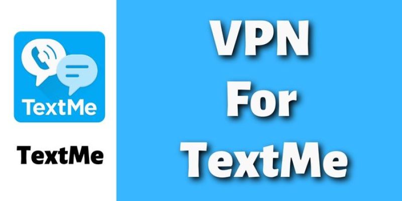 Top 5 VPN For TextMe [Unblock TextMe Anywhere]