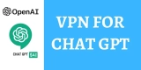 VPN For Chat GPT 2023 – Unblock ChatGPT VPN