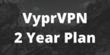 VyprVPN 2 Year Plan | Extra Year free with VyprVPN 2 Years Deal